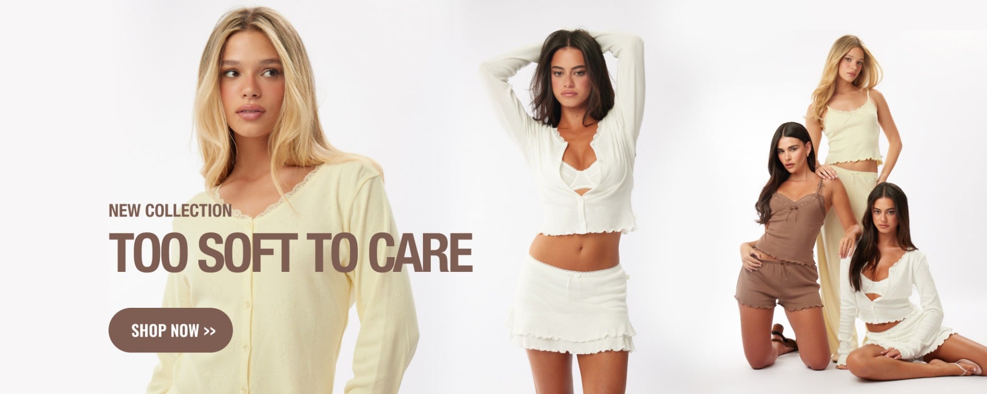 NEW COLLECTION TOO SOFT TO CARE