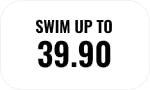 SWIM UP TO 39.90