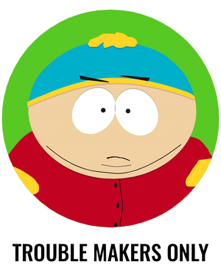 trouble makers only