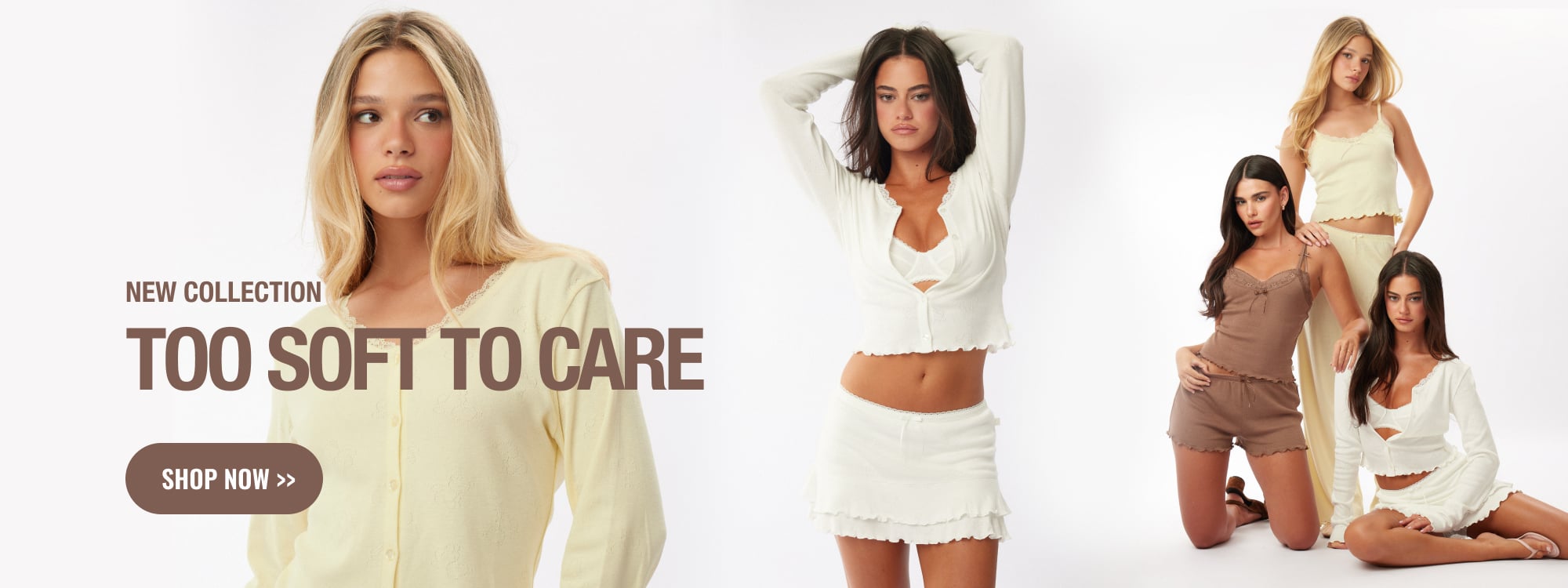 NEW COLLECTION TOO SOFT TO CARE