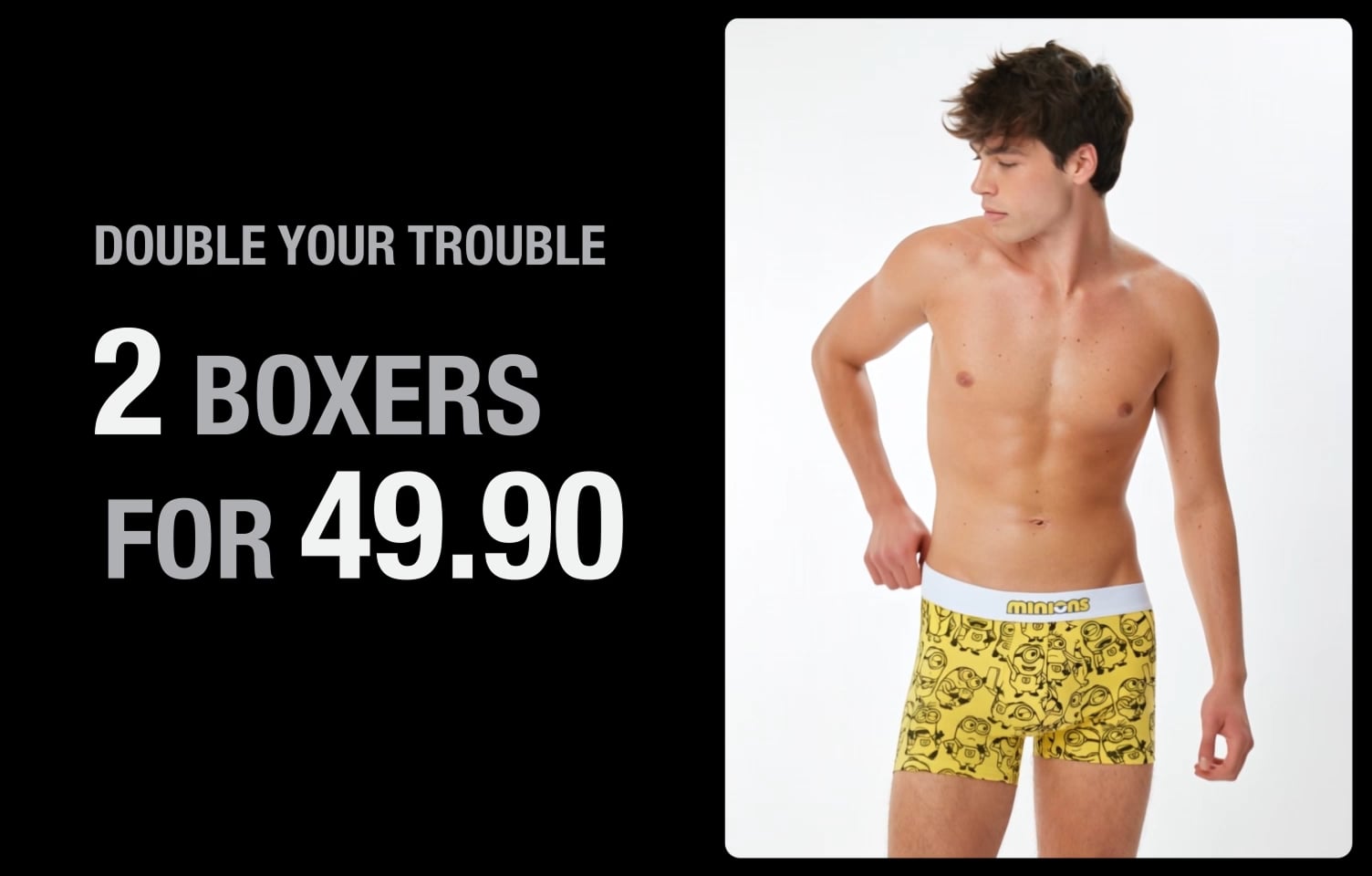 2 BOXERS FOR 49.90