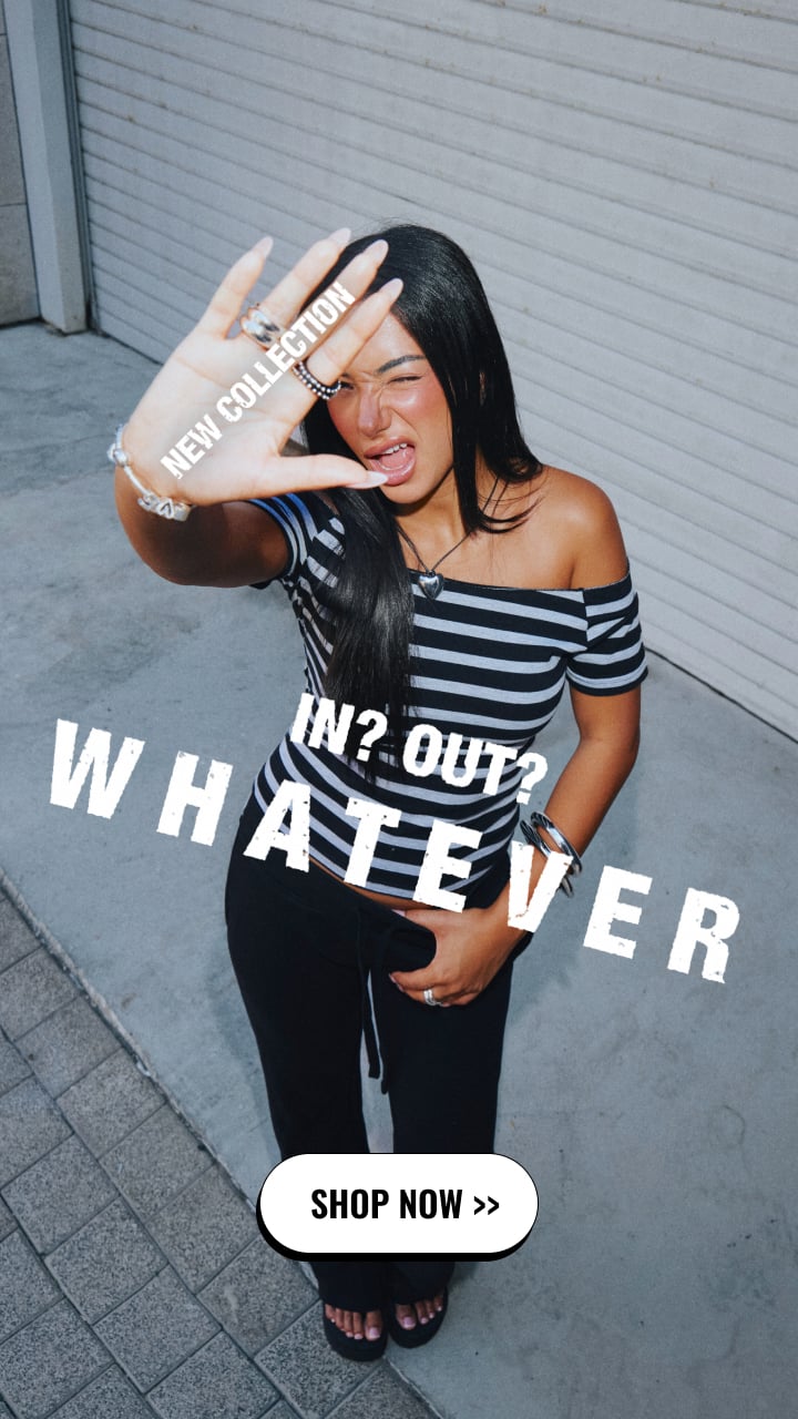 NEW COLLECTION IN? OUT? WHATEVER .SHOP NOW